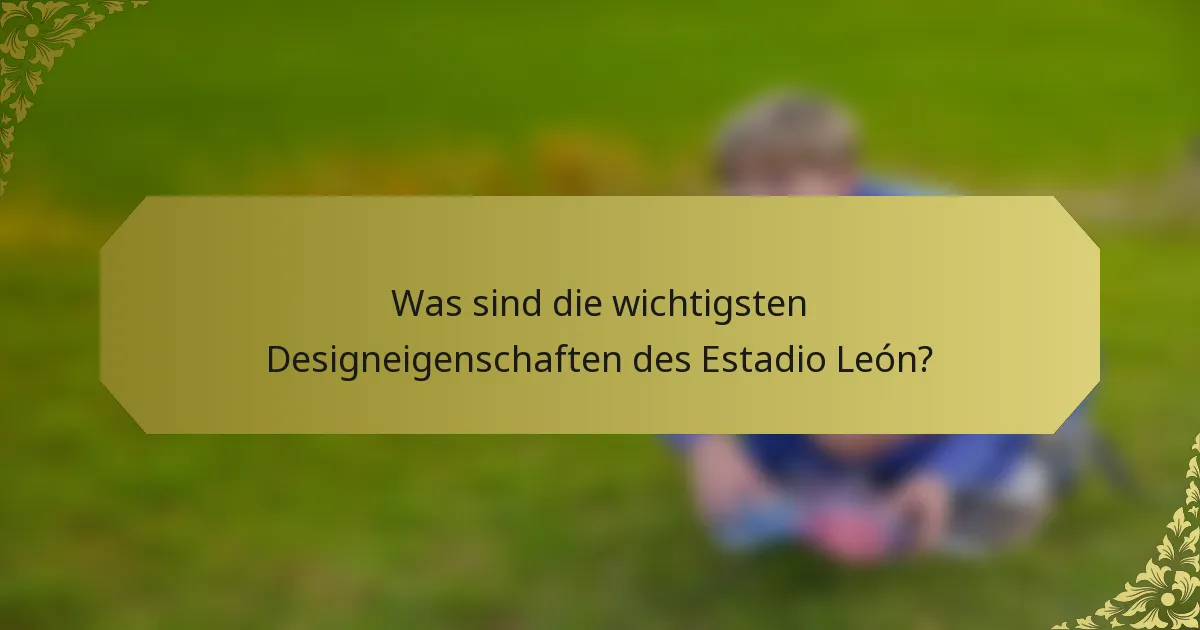 Was sind die wichtigsten Designeigenschaften des Estadio León?