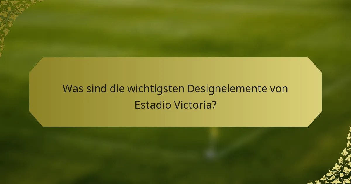 Was sind die wichtigsten Designelemente von Estadio Victoria?