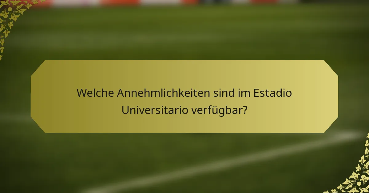 Welche Annehmlichkeiten sind im Estadio Universitario verfügbar?