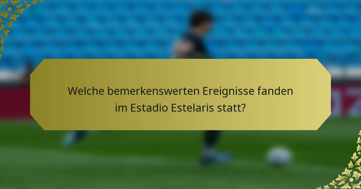 Welche bemerkenswerten Ereignisse fanden im Estadio Estelaris statt?