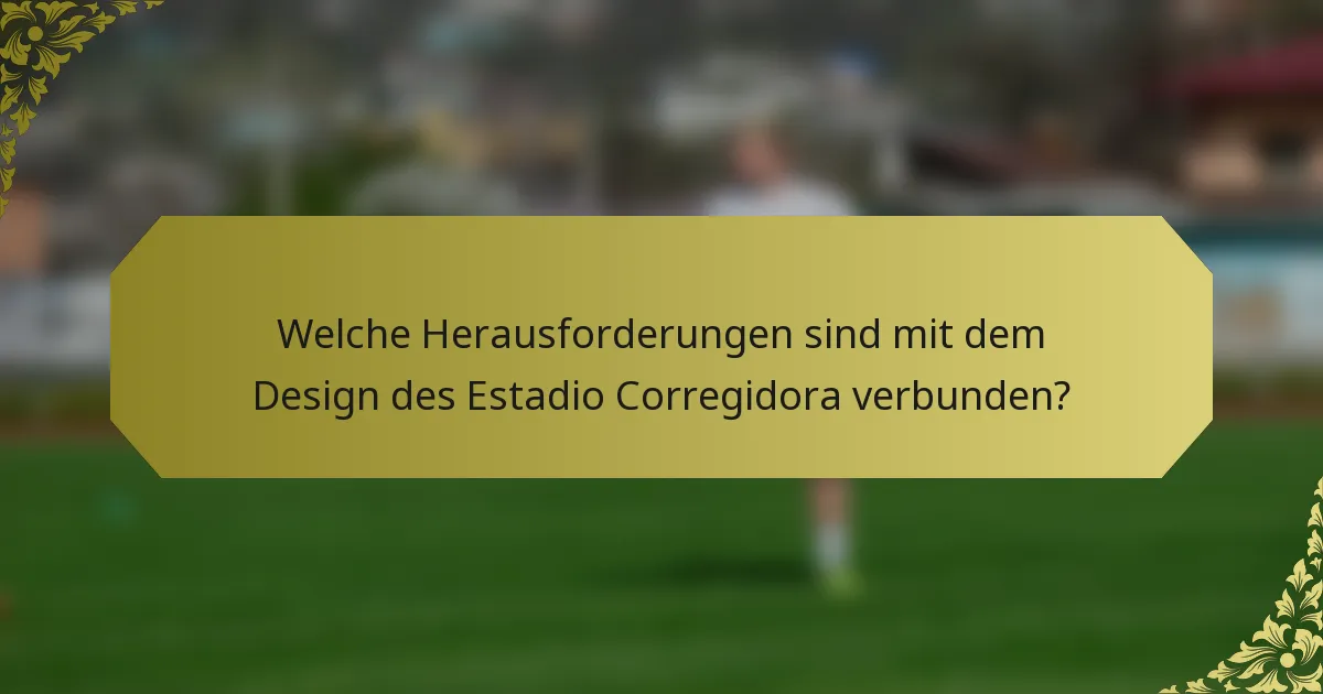 Welche Herausforderungen sind mit dem Design des Estadio Corregidora verbunden?