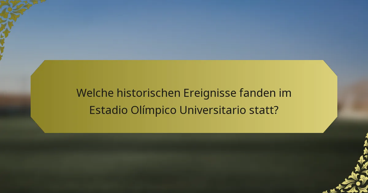 Welche historischen Ereignisse fanden im Estadio Olímpico Universitario statt?