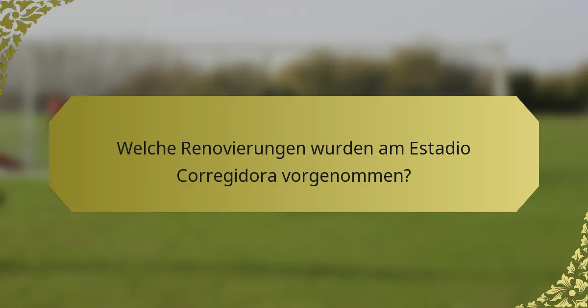 Welche Renovierungen wurden am Estadio Corregidora vorgenommen?