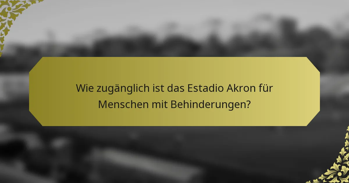 Wie zugänglich ist das Estadio Akron für Menschen mit Behinderungen?